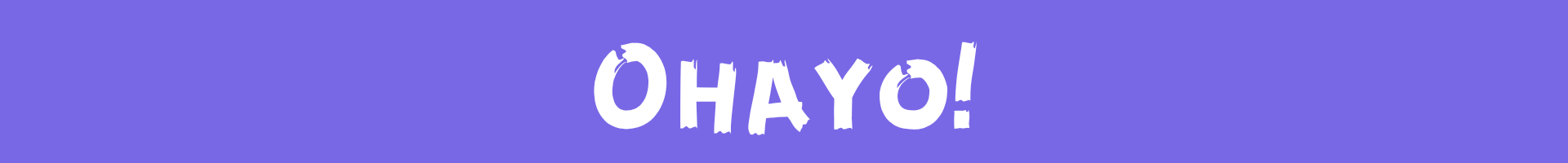 Ohayo!